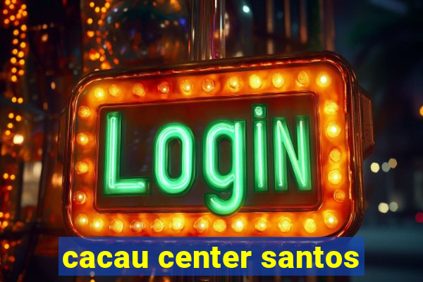 cacau center santos